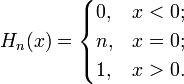  H_n(x) =
  \begin{cases} 0, &amp;amp;amp; x &amp;amp;lt; 0;
             \\ n, &amp;amp;amp; x = 0;
             \\ 1, &amp;amp;amp; x &amp;amp;gt; 0.
  \end{cases}
