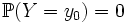 \mathbb{P}(Y = y_0) = 0