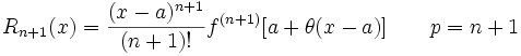 R_{n+1}(x) = {(x - a)^{n+1} \over (n+1)!}f^{(n+1)} [a + \theta(x - a)] \qquad p = n+1
