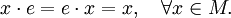 x \cdot e = e \cdot x = x, \quad \forall x \in M.