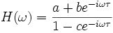 H(\omega) = \frac{a + be^{-i \omega \tau}} {1 - ce^{-i \omega \tau}}