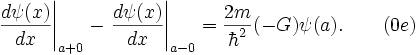 \left.\frac{d\psi(x)}{dx}\right|_{a+0}-\left.\frac{d\psi(x)}{dx}\right|_{a-0} =\frac{2m}{\hbar^2}(-G)\psi(a). \qquad ( 0e )