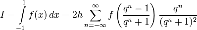 I=\int\limits_{-1}^1 f(x)\,dx = 2h\sum\limits_{n=-\infty}^{\infty}f\left(\frac{q^{n}-1}{q^{n}+1}\right)\frac{q^{n}}{(q^{n}+1)^2}