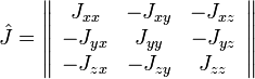 ~  \hat J = \left \Vert  \begin{array}{ccc} J_{xx} &amp;amp; -J_{xy} &amp;amp; -J_{xz} \\ -J_{yx} &amp;amp; J_{yy} &amp;amp; -J_{yz} \\-J_{zx} &amp;amp; -J_{zy} &amp;amp; J_{zz} \end{array} \right \Vert 