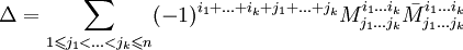 \Delta=\sum_{1\leqslant j_1&amp;lt;\ldots&amp;lt;j_k\leqslant n} (-1)^{i_1+...+i_k+j_1+...+j_k} M_{j_1...j_k}^{i_1...i_k} \bar M_{j_1...j_k}^{i_1...i_k} 