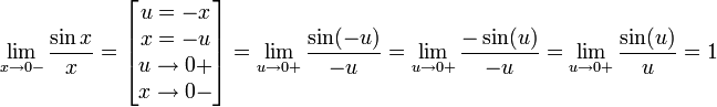 \lim_{x \to 0-}\frac{\sin x}{x} =
\left [ \begin{matrix}
  u = -x \\
  x = -u \\
  u \to 0+ \\
  x \to 0-
\end{matrix} \right ] =
\lim_{u \to 0+}\frac{\sin(-u)}{-u} =
\lim_{u \to 0+}\frac{-\sin(u)}{-u} =
\lim_{u \to 0+}\frac{\sin(u)}{u} = 1
