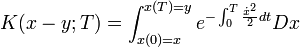         
       K(x-y;T) = \int_{x(0)=x}^{x(T)=y} e^{-\int_0^T {\dot{x}^2\over 2} dt} Dx \,
