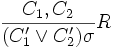 \frac{C_1, C_2}{(C'_1 \or C'_2)\sigma} R
