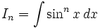 I_n=\int\sin ^n x\,dx 