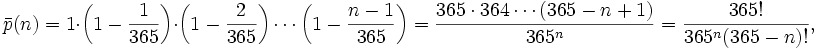 \bar p(n) = 1 \cdot \left(1-\frac{1}{365}\right) \cdot \left(1-\frac{2}{365}\right)  \cdots \left(1-\frac{n-1}{365}\right) = { 365 \cdot 364 \cdots (365-n+1) \over 365^n } = { 365! \over 365^n (365-n)!},