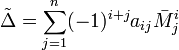 \tilde{\Delta}= \sum_{j=1}^n (-1)^{i+j} a_{ij}\bar M_j^i