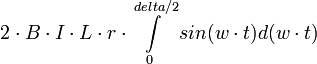 2\cdot B\cdot I\cdot L\cdot r\cdot \int\limits_0^{delta/2} sin(w\cdot t) d(w\cdot t)