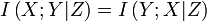I\left( {X;Y | Z } \right) = I\left( {Y;X | Z } \right)