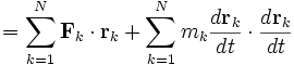 
= \sum_{k=1}^{N} \mathbf{F}_{k} \cdot \mathbf{r}_{k} + 
\sum_{k=1}^{N} m_{k} \frac{d\mathbf{r}_{k}}{dt} \cdot \frac{d\mathbf{r}_{k}}{dt}
