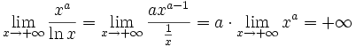 \lim_{x\to+\infty}{\frac{x^{a}}{\ln{x}}}=\lim_{x\to+\infty}{\frac{ax^{a-1}}{\frac{1}{x}}}=a\cdot\lim_{x\to+\infty}{x^{a}}=+\infty