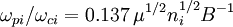 \omega_{pi}/\omega_{ci} = 0.137\,\mu^{1/2}n_i^{1/2}B^{-1}