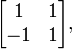  \begin{bmatrix} 1 &amp;amp; 1 \\ -1 &amp;amp; 1 \end{bmatrix},