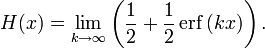 H(x) = \lim_{k \rightarrow \infty} \left( \frac{1}{2} + \frac{1}{2}\,\mathrm{erf}\,(kx) \right).