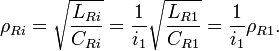 \rho_{Ri} = \sqrt{\frac{L_{Ri}}{C_{Ri}}} = \frac{1}{i_1}\sqrt{\frac{L_{R1}}{C_{R1}}} = \frac{1}{i_1}\rho_{R1}. \ 