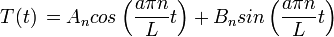 T(t)\,=A_n cos\left(\dfrac{a\pi n}{L}t\right)+B_n sin\left(\dfrac{a\pi n}{L}t\right)