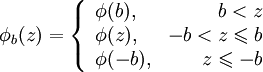 \phi_b (z)=\left\{ \begin{array}{lr}
\phi(b), &amp;amp;amp; b &amp;amp;lt; z \\
\phi(z), &amp;amp;amp; -b &amp;amp;lt; z \leqslant b \\
\phi(-b), &amp;amp;amp; z \leqslant -b
\end{array} \right.\!