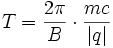 T = {2\pi\over B}\cdot{mc\over |q|}