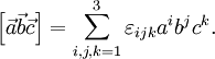 \left[\vec{a}\vec{b}\vec{c}\right] = \sum_{i,j,k=1}^3 \varepsilon_{ijk} a^i b^j c^k .