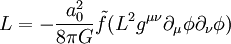 L=-{a_0^2\over 8\pi G}\tilde f(L^2
g^{\mu\nu}\partial_\mu\phi\partial_\nu\phi)\;