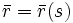\bar{r} = \bar{r}(s)