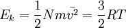 E_k = \frac{1}{2}Nm\bar{v^2} = \frac{3}{2}RT