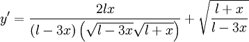  y' = \frac{2lx}{ \left( l - 3x \right) \left( \sqrt{l - 3x} \sqrt{l + x} \right)} + \sqrt{ \frac{l + x}{l - 3x}}