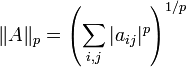 \|A\|_p = \left( \sum_{i, j} |a_{ij}|^p \right)^{1/p}