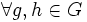 \forall g, h \in G