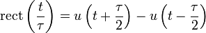 \mathrm{rect}\left(\frac{t}{\tau}\right) = u \left( t + \frac{\tau}{2} \right) - u \left( t - \frac{\tau}{2} \right) 