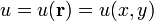 u = u(\mathbf{r}) = u(x, y)