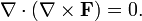 nabla cdot (nabla times mathbf{F}) = 0 .
