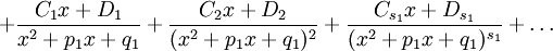 +
\frac{C_1 x + D_1}{x^2+p_1 x +q_1}+\frac{C_2 x + D_2}{(x^2+p_1 x +q_1)^2}+ 
\frac{C_{s_1} x + D_{s_1}}{(x^2+p_1 x +q_1)^{s_1}}+ \dots 