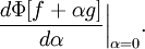 \frac{d\Phi[f+\alpha g]}{d\alpha}\bigg|_{\alpha=0}.