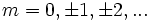 m=0, \pm 1, \pm 2, ...\!