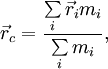  \vec r_c= \frac<\sum \limits_i \vec r_i m_i></noscript><\sum \limits_i m_i>,» width=»» height=»»/></p><p> <img decoding=