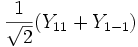 {{1 \over {\sqrt 2 }}(Y_{11}  + Y_{1 - 1} )}