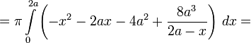 =\pi\int\limits_0^{2a}\left(-x^2-2ax-4a^2+\frac{8a^3}{2a-x}\right)\,dx=