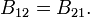 ~
        B_{12}=B_{21}.
