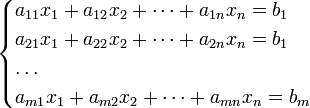 
\begin{cases}
    a_{11}x_1 + a_{12}x_2 + \dots + a_{1n}x_n = b_1 \\
    a_{21}x_1 + a_{22}x_2 + \dots + a_{2n}x_n = b_1\\
    \dots\\
    a_{m1}x_1 + a_{m2}x_2 + \dots + a_{mn}x_n = b_m \\
\end{cases}
