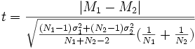  t = \frac{|M_1 - M_2|}{\sqrt{\frac{(N_1 - 1)\sigma_1^2 + (N_2 - 1)\sigma_2^2}{N_1 + N_2 - 2}(\frac{1}{N_1}+\frac{1}{N_2})}} 