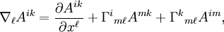 \nabla_\ell A^{ik}=\frac{\partial A^{ik}}{\partial x^\ell} + \Gamma^i {}_{m\ell} A^{mk} + \Gamma^k {}_{m\ell} A^{im}, \ 