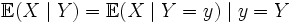 \mathbb{E}(X \mid Y) = \mathbb{E}(X \mid Y = y) \mid y = Y