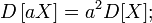 D\left[aX\right] = a^2D[X];