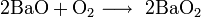 \mathrm{2BaO + O_2 \longrightarrow \ 2BaO_2}