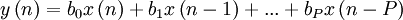 y\left (n\right)=b_0 x\left(n\right)+ b_1 x\left(n-1 \right)+...+b_P x\left(n-P \right)